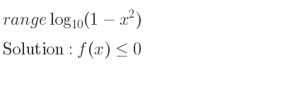 The range of log_{10}(1-x^2) is f(x)<= 0